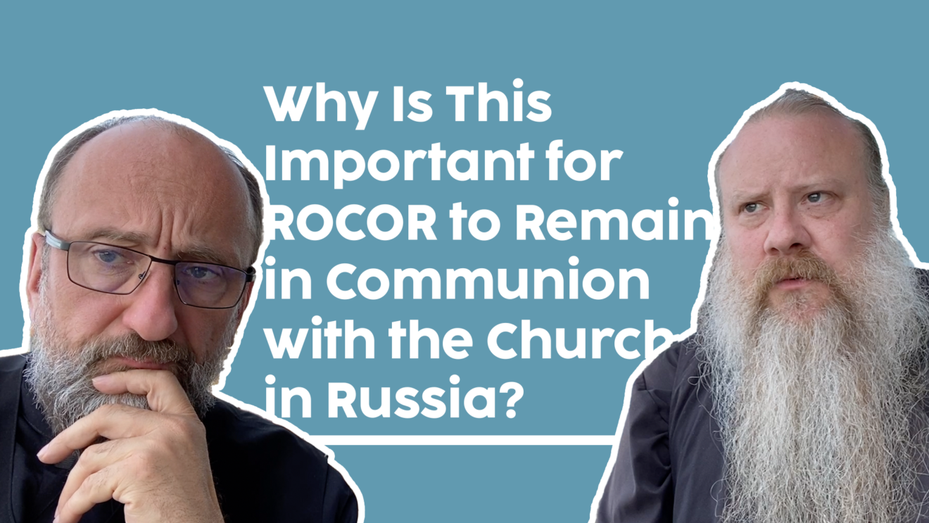 Why Is This Important for ROCOR to Remain in Communion withthe Church in Russia?